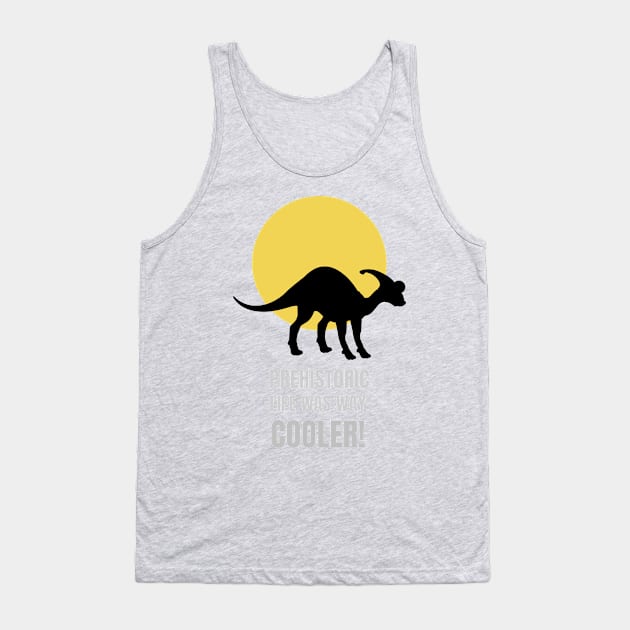 Prehistoric Life was way cooler parasaurolophus Tank Top by Sanworld